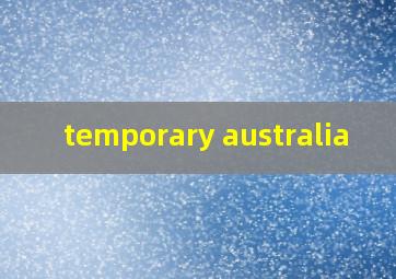  temporary australia